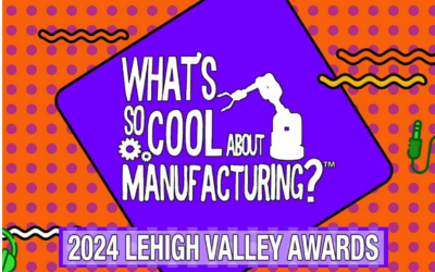“What’s So Cool About Manufacturing®” Announces 2024 Lehigh Valley Awards